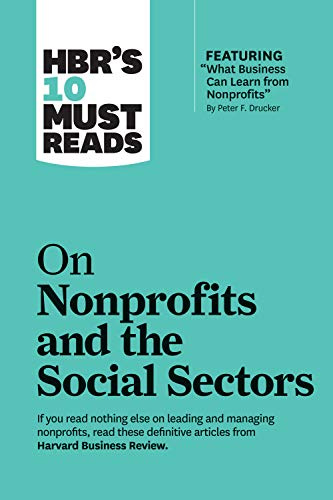 HBR's 10 Must Reads on Nonprofits and the Social Sectors (featuring What Business Can Learn from Nonprofits by Peter F. Drucker)