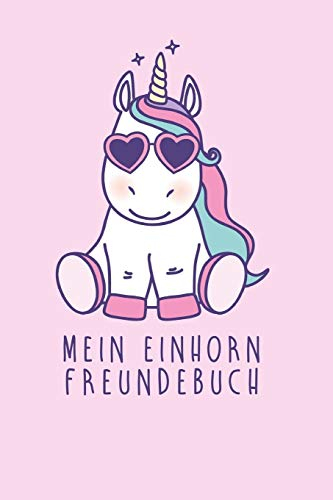 Mein Einhorn Freundebuch: Freundschaftsbuch - Poesiealbum - Einhorn - Märchen - Prinzessin - Fantasy. Perfektes Geschenk für Kindergarten, ... Seiten Platz für Kinder, Freunde & Familie.