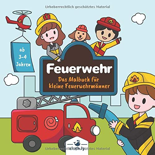 Feuerwehr das Malbuch für kleine Feuerwehrmänner ab 3-4 Jahren: Feuerwehr Kindermalbuch für Jungen und Mädchen | 30 Feuerwehr Ausmalbilder vom kleinen ... im Einsatz, Fahrzeuge und vieles mehr