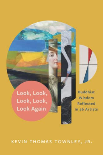 Look, Look, Look, Look, Look Again: Buddhist Wisdom Reflected in 26 Artists