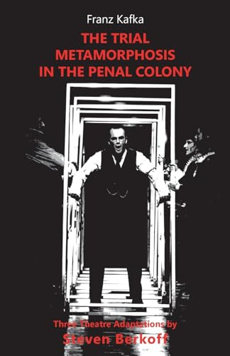 The Trial, Metamorphosis, In the Penal Colony: Three Theatre adaptations from Franz Kafka