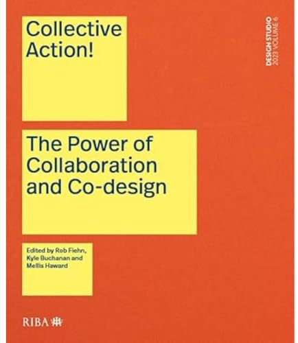 Collective Action!: The Power of Collaboration and Co-Design in Architecture (Design Studio 2023, 6)