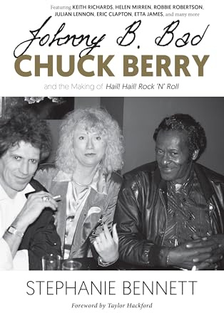 Johnny B. Bad: Chuck Berry and the Making of Hail! Hail! Rock ‘N’ Roll