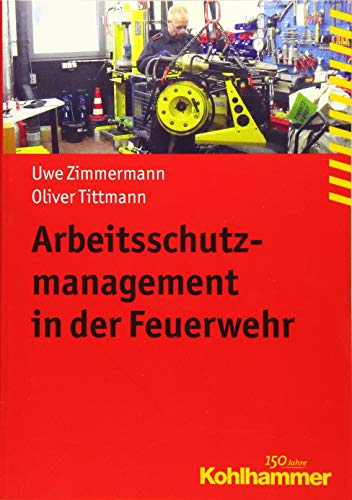Arbeitsschutzmanagement in der Feuerwehr (Fachbuchreihe Brandschutz)