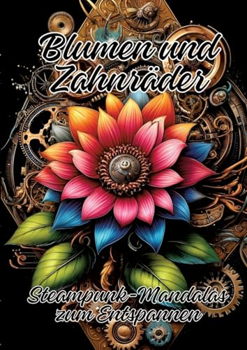 Blumen und Zahnräder: Steampunk-Mandalas zum Entspannen