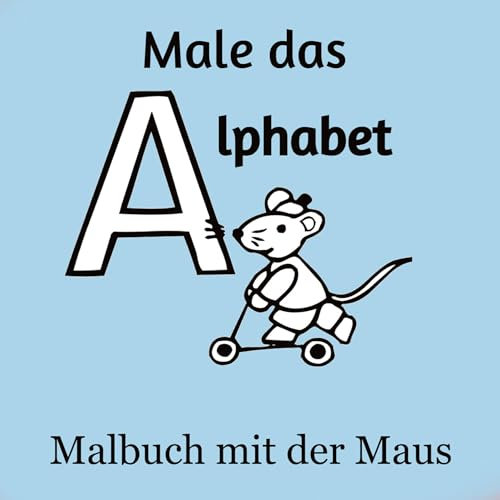 Male das Alphabet - Malbuch mit der Maus - Ausmalbuch für Kinder und Erwachsene