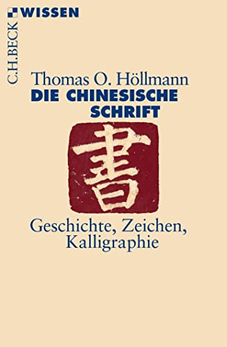 Die chinesische Schrift: Geschichte, Zeichen, Kalligraphie (C.H.BECK Wissen)