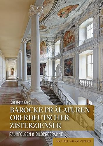 Barocke Prälaturen oberdeutscher Zisterzienser: Raumfolgen & Bildprogramme (Studien zur internationalen Architektur- und Kunstgeschichte)