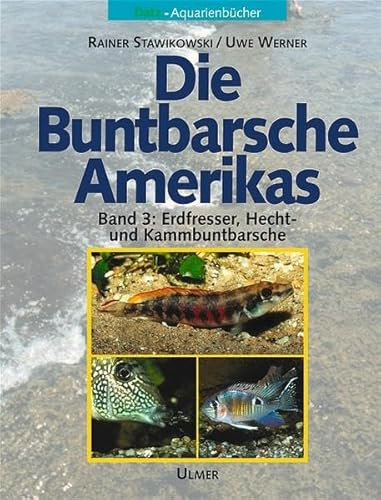 Die Buntbarsche Amerikas Band 3: Erdfresser, Hecht- u. Kammbuntbarsche