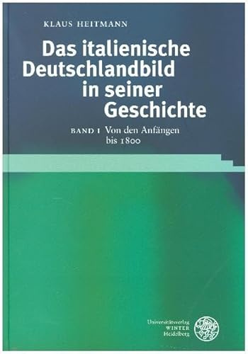 Das italienische Deutschlandbild in seiner Geschichte / Von den Anfängen bis 1800 (Studia Romanica)