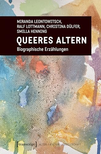 Queeres Altern: Biographische Erzählungen (Alter - Kultur - Gesellschaft)