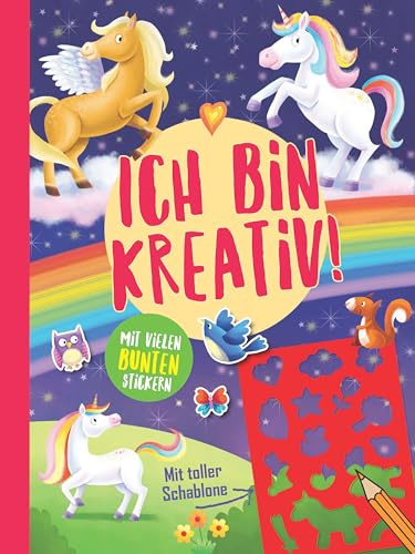 Ich bin kreativ! (Einhörner und Zauberpferde): Mit tollen Schablonen und vielen bunten Stickern