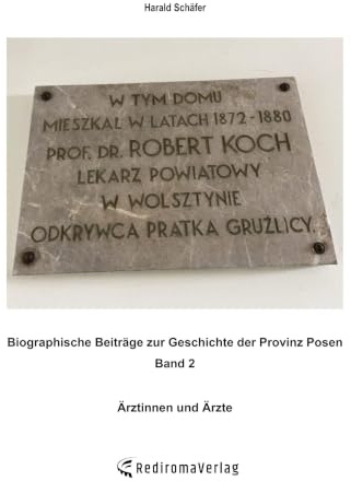 Biographische Beiträge zur Geschichte der Provinz Posen - Band 2: Ärztinnen und Ärzte