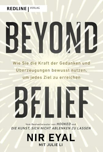 Beyond Belief: Wie Sie die Kraft der Gedanken und Überzeugungen bewusst nutzen, um jedes Ziel zu erreichen | Mit konkreten Beispielen und praktischen Übungen zu nachhaltigem Erfolg