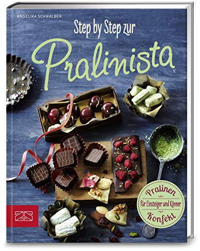 Step by Step zur Pralinista: Pralinen-Konfekt für Einsteiger und Könner