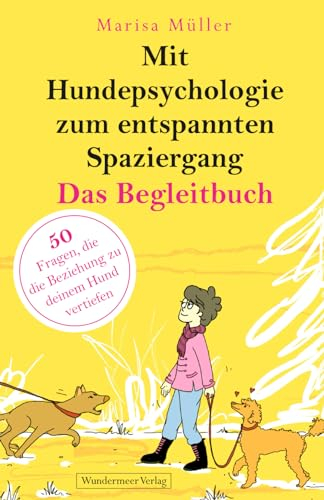 Mit Hundepsychologie zum entspannten Spaziergang: Das Begleitbuch