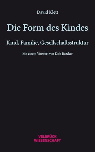 Die Form des Kindes: Kind, Familie, Gesellschaftsstruktur