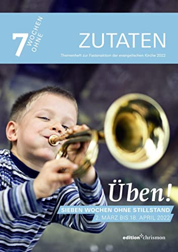 Fastenaktion 2022: Üben! Sieben Wochen ohne Stillstand. Zutaten Themenheft: Impulsfragen & Bibeltexte für jede Woche I Reportagen & Interviews I ... Für Gemeinden & Jugendgruppen (7 Wochen ohne)