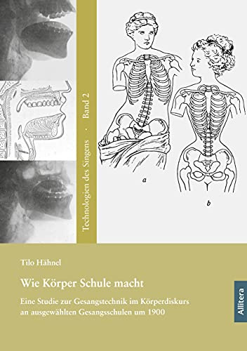 Wie Körper Schule macht: Eine Studie zur Gesangstechnik im Körperdiskurs an ausgewählten Gesangsschulen um 1900