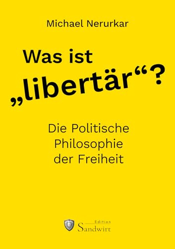 Was ist „libertär“?: Die Politische Philosophie der Freiheit