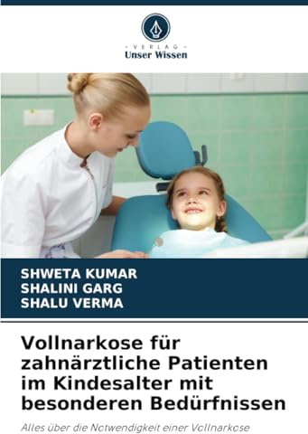 Vollnarkose für zahnärztliche Patienten im Kindesalter mit besonderen Bedürfnissen: Alles über die Notwendigkeit einer Vollnarkose