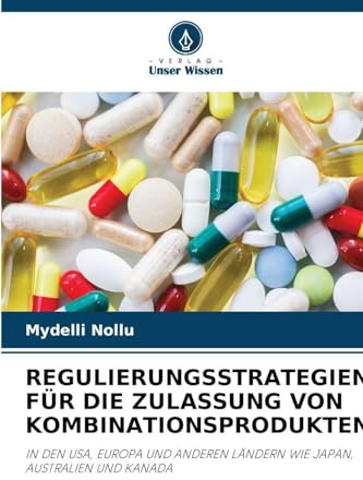REGULIERUNGSSTRATEGIEN FÜR DIE ZULASSUNG VON KOMBINATIONSPRODUKTEN: IN DEN USA, EUROPA UND ANDEREN LÄNDERN WIE JAPAN, AUSTRALIEN UND KANADA