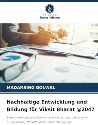 Nachhaltige Entwicklung und Bildung für Viksit Bharat @2047: Eine multidisziplinäre Sammlung von Forschungspapieren zu SDGs, Bildung, Umwelt und neuen Technologien