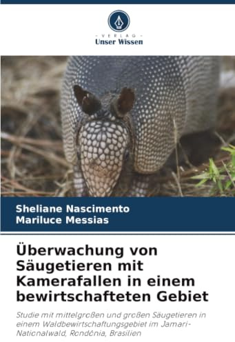 Überwachung von Säugetieren mit Kamerafallen in einem bewirtschafteten Gebiet: Studie mit mittelgroßen und großen Säugetieren in einem ... im Jamari-Nationalwald, Rondônia, Brasilien