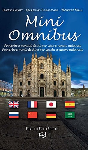 Mini Omnibus. Proverbi e modi di dire per vecchi e nuovi milanesi. Ediz. multilingue