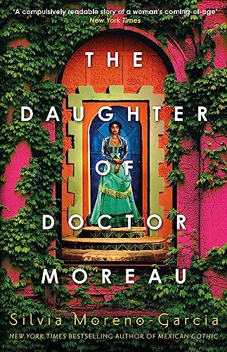 The Daughter of Doctor Moreau: A Lush, Dazzling Novel Of Intrigue, Betrayal And Monstrosity from the Visionary Author of MEXICAN GOTHIC