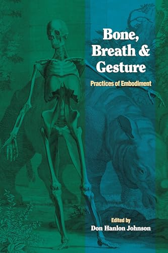 Bone, Breath And Gesture: Practices of Embodiment: Vol 1 (Io Series)