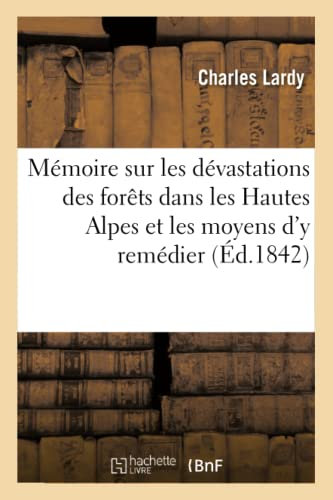 Mémoire sur les dévastations des forêts dans les Hautes Alpes et les moyens d'y remédier