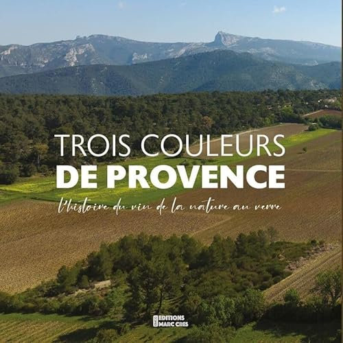 Trois couleurs de provence: L'HISTOIRE DU VIN DE LA NATURE AU VERRE