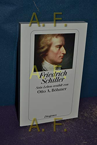 Friedrich Schiller: Sein Leben erzählt von Otto A. Böhmer