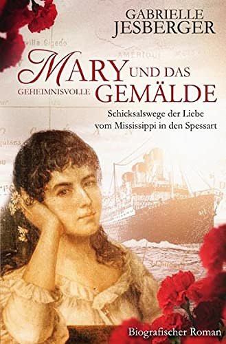 Mary und das geheimnisvolle Gemälde: Schicksalswege der Liebe vom Mississippi in den Spessart