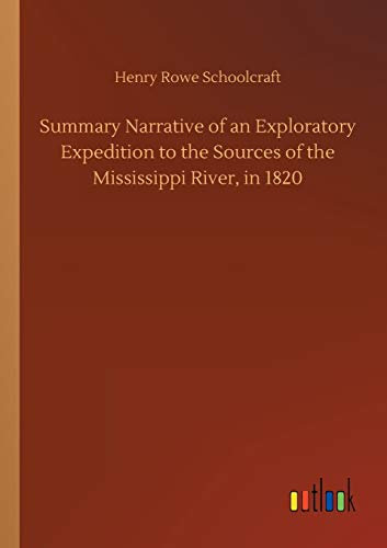 Summary Narrative of an Exploratory Expedition to the Sources of the Mississippi River, in 1820