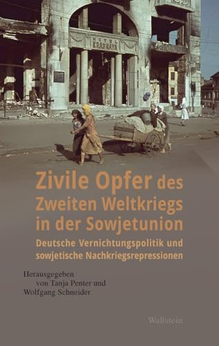 Zivile Opfer des Zweiten Weltkriegs in der Sowjetunion: Deutsche Vernichtungspolitik und sowjetische Nachkriegsrepressionen