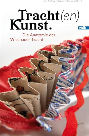 Tracht(en)Kunst: Die Anatomie der Wischauer Tracht