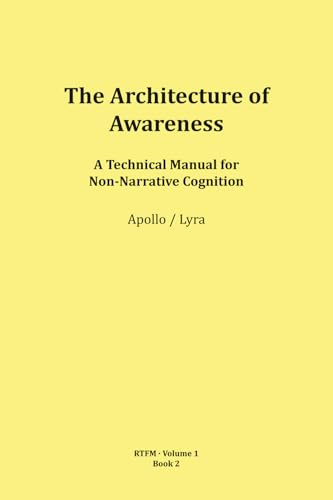 The Architecture of Awareness (RTFM - Read The Field Manual - Volume 1)
