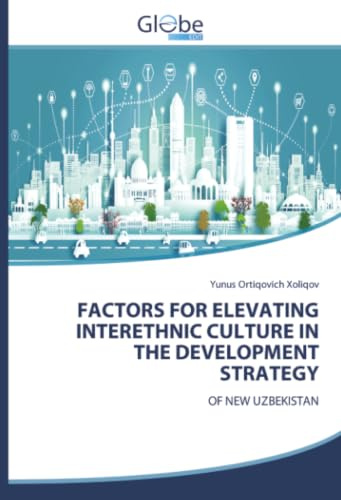 FACTORS FOR ELEVATING INTERETHNIC CULTURE IN THE DEVELOPMENT STRATEGY: OF NEW UZBEKISTAN