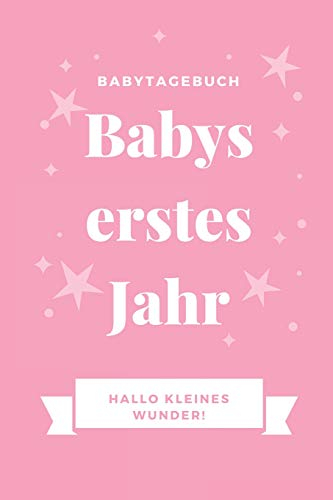 BABYTAGEBUCH BABYS ERSTES JAHR HALLO KLEINES WUNDER: A5 Notizbuch blanko als Geschenk zur Geburt für Mädchen | Geschenkidee für werdene Mütter zur ... Baby-Tagebuch | Babyalbum | Babys erstes Jahr