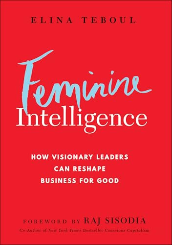 Feminine Intelligence: How visionary leaders can reshape business for good