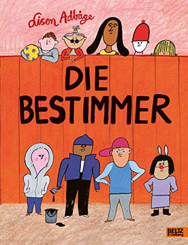 Die Bestimmer: Ein Bilderbuch über Ausgrenzung und sich-zur-Wehr-setzen für Kinder ab 4 Jahren