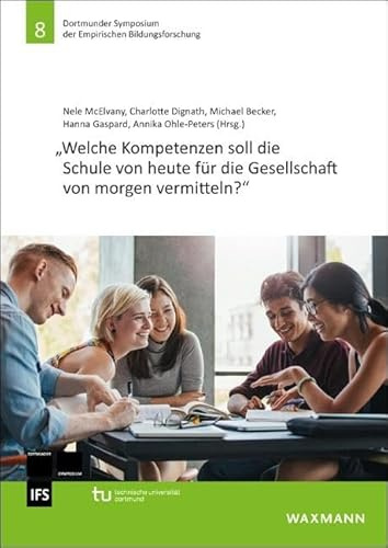 „Welche Kompetenzen soll die Schule von heute für die Gesellschaft von morgen vermitteln?“ (Dortmunder Symposium der Empirischen Bildungsforschung)