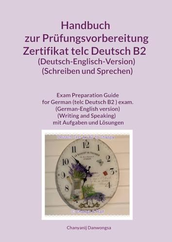 Handbuch zur Prüfungsvorbereitung Zertifikat telc Deutsch B2 (Deutsch-Englisch-Version) (Schreiben und Sprechen): Handbuch zur Prüfungsvorbereitung ... and Speaking) mit Aufgaben und Lösungen