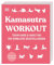 Kamasutra Workout: Train hard & have fun. 300 sinnliche Sexstellungen. Aktualisierte Neuausgabe