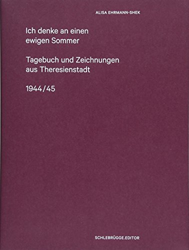 Ich denke an einen ewigen Sommer: Theresienstädter Tagebuch 1944/45