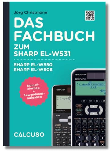 Das Fachbuch zum Sharp EL W531, Sharp EL W550, Sharp EL W506: Schnelleinstieg + Anwendungsaufgaben