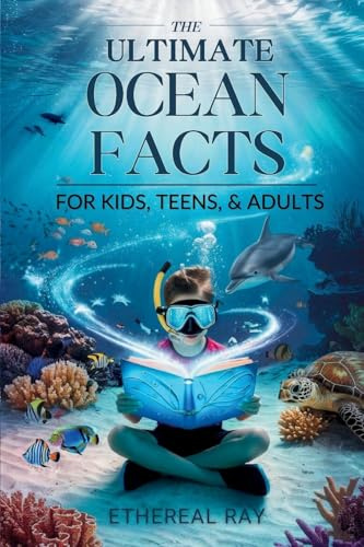 THE ULTIMATE Ocean Facts for Kids, Teens, & Adults: Dive Into Underwater Wonders, Discover Mind-Blowing Creatures, Phenomena, Records, Inventions, and ... the Deep! (Eleven Books to Explore, Band 5)