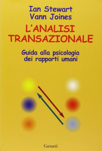 L'analisi transazionale. Guida alla psicologia dei rapporti umani